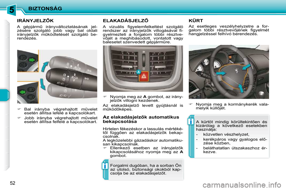 Peugeot 206 P 2009  Kezelési útmutató (in Hungarian) ii
BIZTONSÁG
52
� � � � � � � � � �I�R�Á�N�Y�J�E�L�Z4�K� 
� �A�  �g�é�p�j�á�r�mC�  �i�r�á�n�y�v�á�l�t�o�z�t�a�t�á�s�á�n�a�k�  �j�e�l�- 
�z�é�s�é�r�e�  �s�z�o�l�g�á�l�ó�  �j�o�b�b�  �v�a�