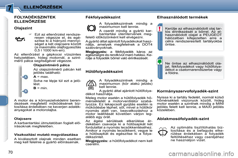 Peugeot 206 P 2009  Kezelési útmutató (in Hungarian) !
70
� � � � � � � � � � � � � � � � � � � � � � � � � � � � � � � � � � � � � � � � � � � � � � � �F�O�L�Y�A�D�É�K�S�Z�I�N�T�E�K� 
�E�L�L�E�N4�R�Z�É�S�E� 
� � �F�é�k�f�o�l�y�a�d�é�k�s�z�i�n�t�  
