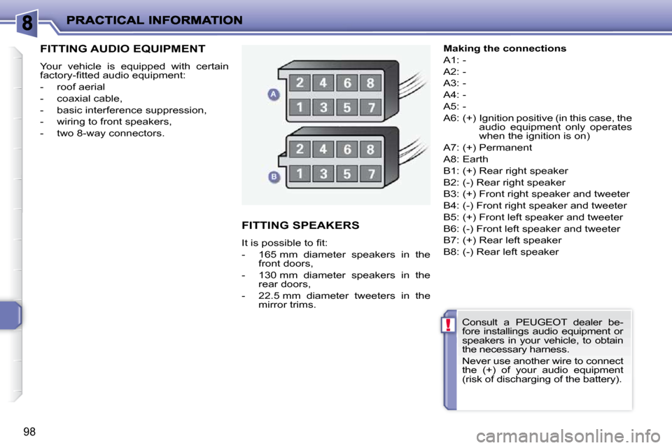 Peugeot 206 P Dag 2010.5  Owners Manual !
98
         FITTING AUDIO EQUIPMENT 
 Your  vehicle  is  equipped  with  certain  
�f�a�c�t�o�r�y�-�ﬁ� �t�t�e�d� �a�u�d�i�o� �e�q�u�i�p�m�e�n�t�:�  
   -   roof aerial 
  -   coaxial cable, 
  -  
