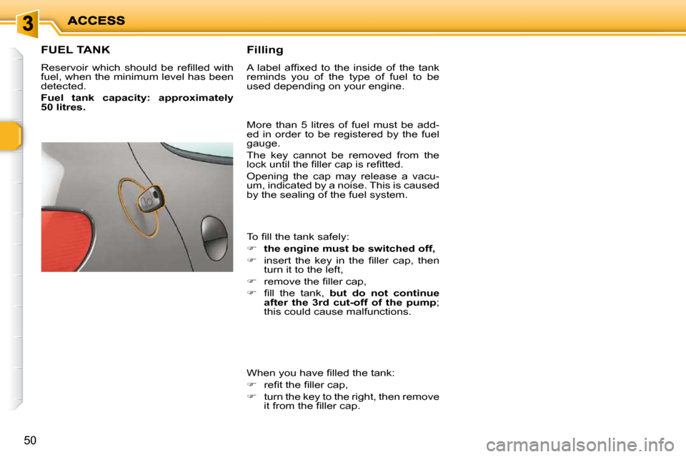 Peugeot 206 P Dag 2010 Service Manual 50
FUEL TANK 
� �R�e�s�e�r�v�o�i�r�  �w�h�i�c�h�  �s�h�o�u�l�d�  �b�e�  �r�e�ﬁ� �l�l�e�d�  �w�i�t�h�  
fuel, when the minimum level has been 
detected.  
  
Fuel  tank  capacity:  approximately  
50