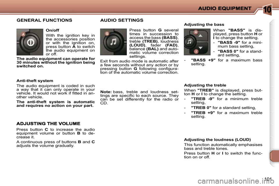 Peugeot 206 P Dag 2009  Owners Manual 10
101
 GENERAL FUNCTIONS  
  On/off  
� �W�i�t�h�  �t�h�e�  �i�g�n�i�t�i�o�n�  �k�e�y�  �i�n�  
the  accessories  position 
or  with  the  ignition  on, 
press  button   A   to  switch 
�t�h�e�  �a�u