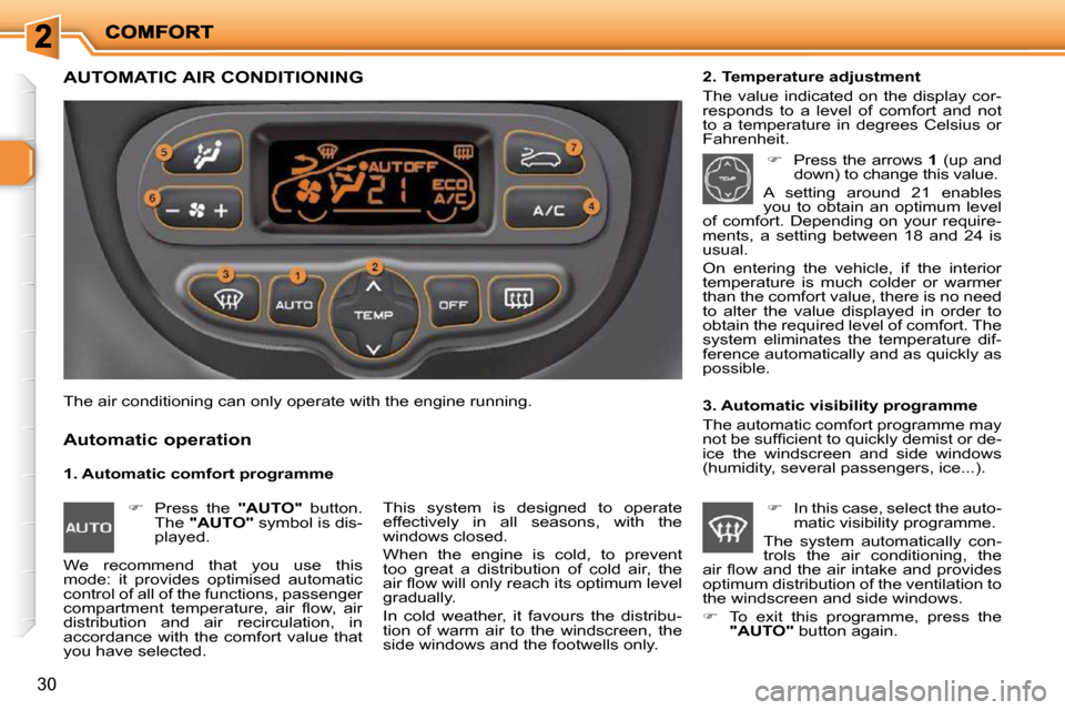 Peugeot 206 P Dag 2009  Owners Manual 30
               AUTOMATIC AIR CONDITIONING 
  1. Automatic comfort programme 
  Automatic operation 
  2. Temperature adjustment  
 The  value  indicated  on  the  display  cor- 
responds  to  a  le