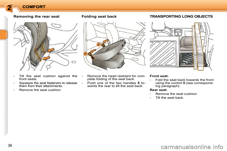 Peugeot 206 P Dag 2009  Owners Manual 36
� � �R�e�m�o�v�i�n�g� �t�h�e� �r�e�a�r� �s�e�a�t�   Folding seat back      TRANSPORTING LONG OBJECTS 
   -   Tilt  the  seat  cushion  against  the front seats. 
  -   Squeeze the seat fasteners to