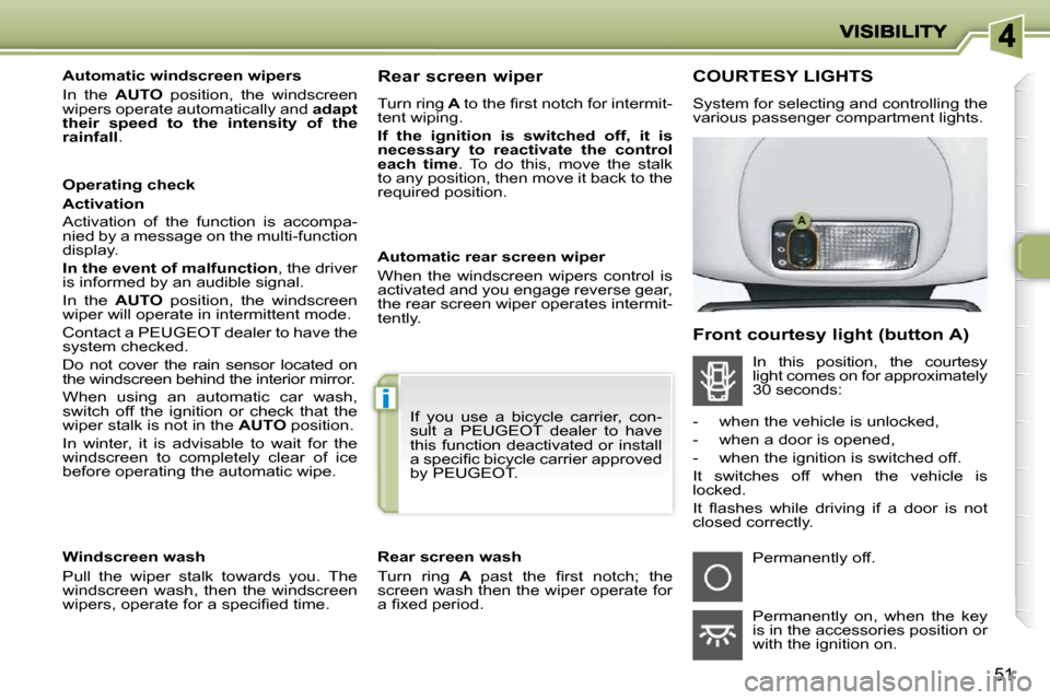 Peugeot 206 P Dag 2009 Workshop Manual i
51
� � � �A�u�t�o�m�a�t�i�c� �w�i�n�d�s�c�r�e�e�n� �w�i�p�e�r�s�  
 In  the   AUTO   position,  the  windscreen 
wipers operate automatically and   adapt 
their  speed  to  the  intensity  of  the  