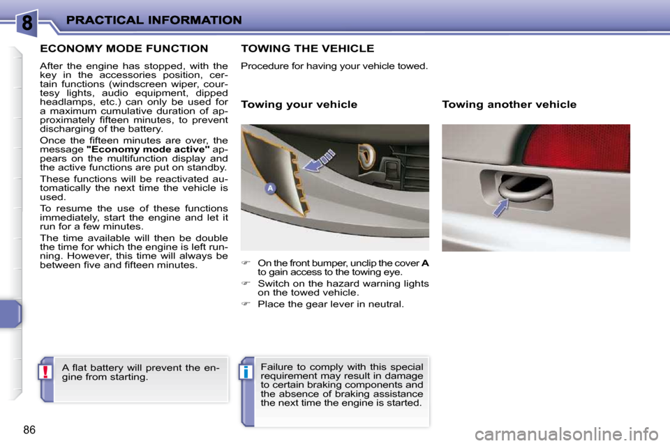 Peugeot 206 P Dag 2009  Owners Manual !i
86
         ECONOMY MODE FUNCTION 
 After  the  engine  has  stopped,  with  the  
key  in  the  accessories  position,  cer-
tain  functions  (windscreen  wiper,  cour-
tesy  lights,  audio  equip