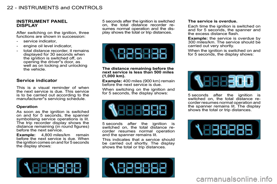 Peugeot 206 S Dag 2008 User Guide INSTRUMENTS and CONTROLS22 -      Service indicator  
� �T�h�i�s�  �i�s�  �a�  �v�i�s�u�a�l�  �r�e�m�i�n�d�e�r�  �o�f�  �w�h�e�n�  
�t�h�e�  �n�e�x�t�  �s�e�r�v�i�c�e�  �i�s�  �d�u�e�.�  �T�h�i�s�  �s