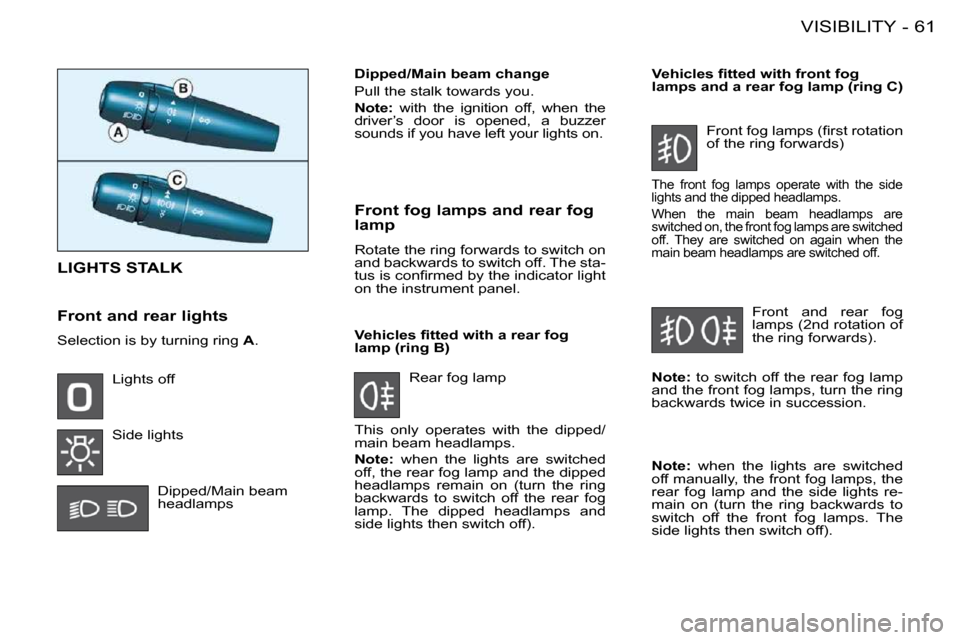 Peugeot 206 S Dag 2008 Repair Manual 61VISIBILITY-
LIGHTS STALK
Dipped/Main beam change
Pull the stalk towards you.
Note: with the ignition off, when the
driver’s door is opened, a buzzer Peugeot 206 S Dag 2008 Repair Manual 61VISIBILITY-
LIGHTS STALK
Dipped/Main beam change
Pull the stalk towards you.
Note: with the ignition off, when the
driver’s door is opened, a buzzer