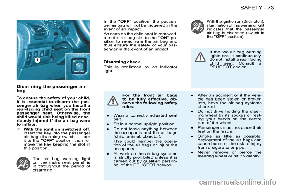 Peugeot 206 S Dag 2008 Manual PDF 73SAFETY-
� � �D�i�s�a�r�m�i�n�g� �t�h�e� �p�a�s�s�e�n�g�e�r� �a�i�r�  
bag  
  
�T�o� �e�n�s�u�r�e� �t�h�e� �s�a�f�e�t�y� �o�f� �y�o�u�r� �c�h�i�l�d�,�  
�i�t�  �i�s�  �e�s�s�e�n�t�i�a�l�  �t�o�  �d�