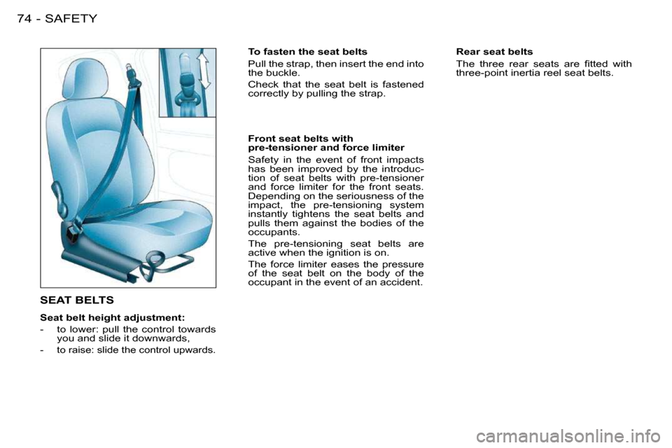 Peugeot 206 S Dag 2008 Manual PDF SAFETY74 -
           SEAT BELTS 
  
�S�e�a�t� �b�e�l�t� �h�e�i�g�h�t� �a�d�j�u�s�t�m�e�n�t�:   
   -   to  lower:  pull  the  control  towards  you and slide it downwards, 
  -  
to raise: slide the 