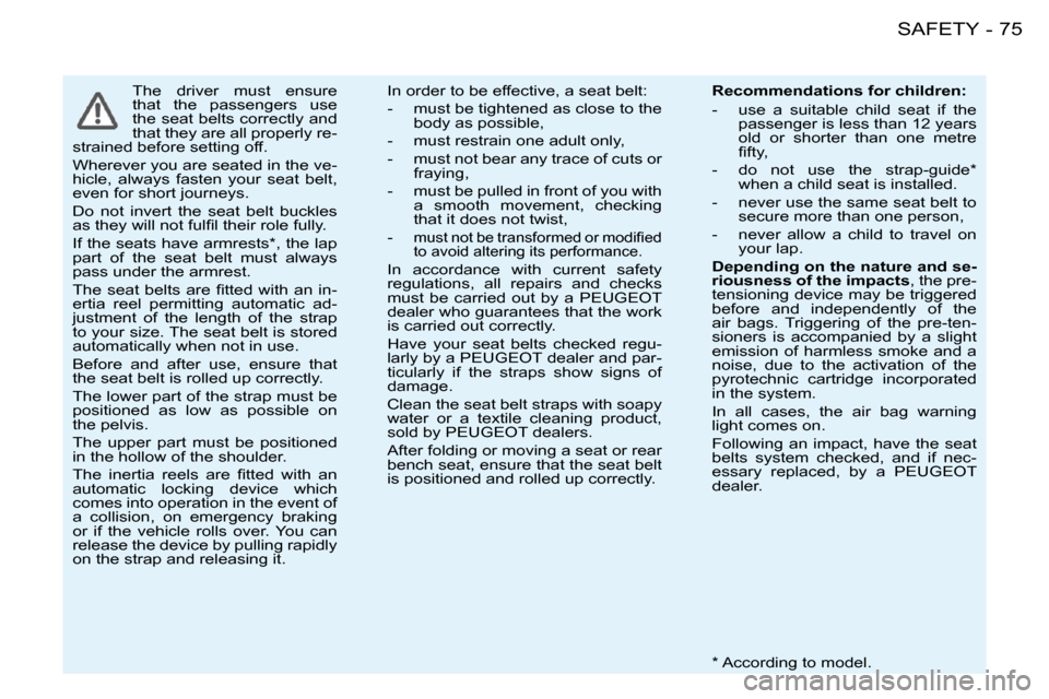Peugeot 206 S Dag 2008 Manual PDF 75SAFETY-
     The  driver  must  ensure  
that  the  passengers  use 
the seat belts correctly and 
that they are all properly re-
strained before setting off.  
 Wherever you are seated in the ve- 
