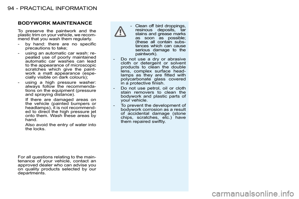 Peugeot 206 S Dag 2008 Owners Manual PRACTICAL INFORMATION94 -� � � �-� �  �C�l�e�a�n�  �o�f�f�  �b�i�r�d�  �d�r�o�p�p�i�n�g�s�,� �r�e�s�i�n�o�u�s�  �d�e�p�o�s�i�t�s�,�  �t�a�r�  
�s�t�a�i�n�s�  �a�n�d�  �g�r�e�a�s�e�  �m�a�r�k�s� 
�a�s�