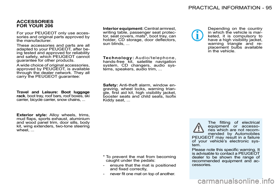Peugeot 206 S Dag 2008 Owners Manual �9�5PRACTICAL INFORMATION-
     ACCESSORIESFOR YOUR 206 
� �F�o�r� �y�o�u�r� �P�E�U�G�E�O�T� �o�n�l�y� �u�s�e� �a�c�c�e�s�- 
�s�o�r�i�e�s� �a�n�d� �o�r�i�g�i�n�a�l� �p�a�r�t�s� �a�p�p�r�o�v�e�d� �b�y�