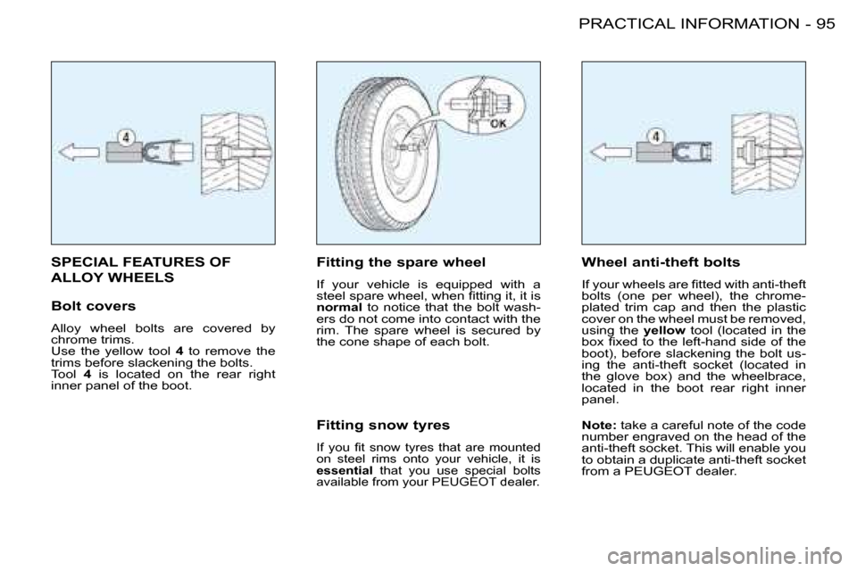 Peugeot 206 SW 2008  Owners Manual SPECIAL FEATURES OF  
ALLOY WHEELSFitting the spare wheel 
�I�f�  �y�o�u�r�  �v�e�h�i�c�l�e�  �i�s�  �e�q�u�i�p�p�e�d�  �w�i�t�h�  �a�  
�s�t�e�e�l� �s�p�a�r�e� �w�h�e�e�l�,� �w�h�e�n� �i�t�t�i�n�g� �