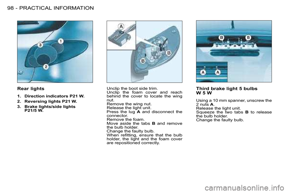 Peugeot 206 SW 2008  Owners Manual PRACTICAL INFORMATION
98 -
Unclip the boot side trim. 
Unclip  the  foam  cover  and  reach 
�b�e�h�i�n�d�  �t�h�e�  �c�o�v�e�r�  �t�o�  �l�o�c�a�t�e�  �t�h�e�  �w�i�n�g� 
nut.
�R�e�m�o�v�e� �t�h�e� �