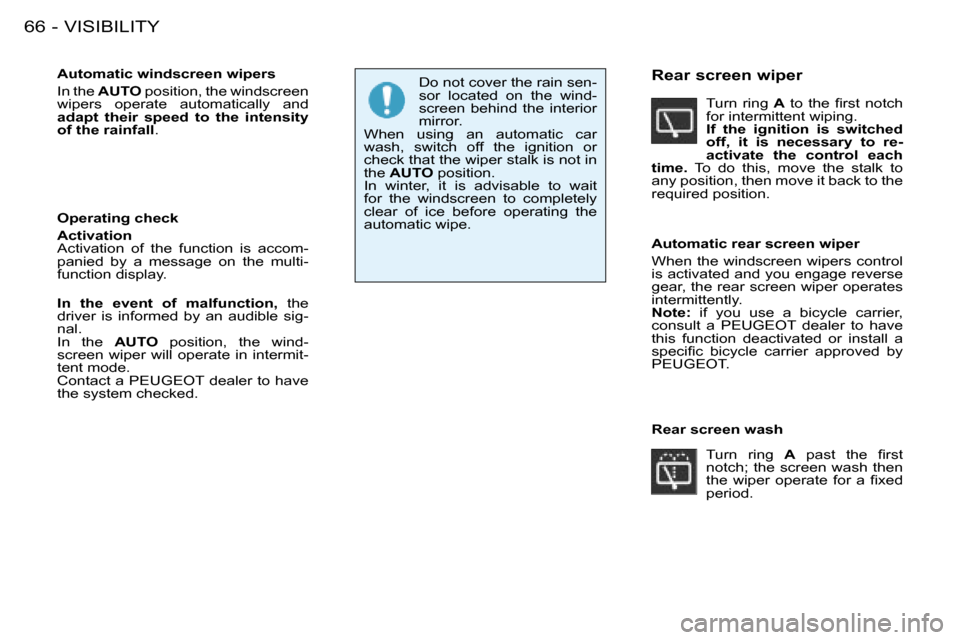 Peugeot 206 SW 2008 Manual PDF VISIBILITY
66 -
Automatic windscreen wipers 
In the  AUTO � �p�o�s�i�t�i�o�n�,� �t�h�e� �w�i�n�d�s�c�r�e�e�n� 
�w�i�p�e�r�s�  �o�p�e�r�a�t�e�  �a�u�t�o�m�a�t�i�c�a�l�l�y�  �a�n�d�  
adapt  their  spee