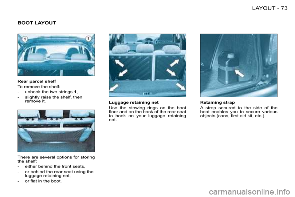 Peugeot 206 SW 2008 Manual PDF 73
LAYOUT
-
Luggage retaining net 
�U�s�e�  �t�h�e�  �s�t�o�w�i�n�g�  �r�i�n�g�s�  �o�n�  �t�h�e�  �b�o�o�t�  
�l�o�o�r� �a�n�d� �o�n� �t�h�e� �b�a�c�k� �o�f� �t�h�e� �r�e�a�r� �s�e�a�t� 
to  hook  on