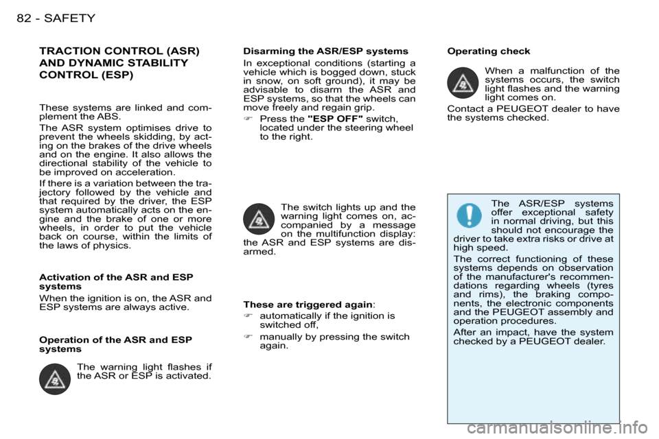 Peugeot 206 SW 2008  Owners Manual SAFETY
82 -
TRACTION CONTROL (ASR)  
AND DYNAMIC STABILITY 
CONTROL (ESP)Disarming the ASR/ESP systems 
In  exceptional  conditions  (starting  a  
�v�e�h�i�c�l�e� �w�h�i�c�h� �i�s� �b�o�g�g�e�d� �d�o