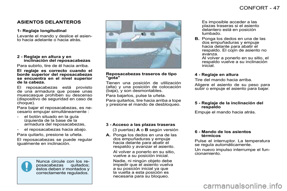 Peugeot 206 SW 2008  Manual del propietario (in Spanish) 47
CONFORT
-
ASIENTOS DELANTEROS  Es imposible acceder a las 
plazas traseras si el asiento  
delantero está en posición 
tumbado.
B.   Ponga los dedos en una de las 
�d�o�s� �e�m�p�u�ñ�a�d�u�r�a�s