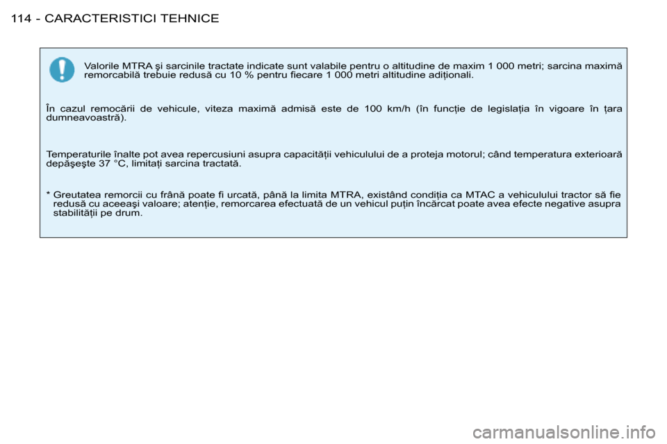 Peugeot 206 SW 2008  Manualul de utilizare (in Romanian) �C�A�R�A�C�T�E�R�I�S�T�I�C�I� �T�E�H�N�I�C�E
114 -
�V�a�l�o�r�i�l�e� �M�T�R�A� �ş�i� �s�a�r�c�i�n�i�l�e� �t�r�a�c�t�a�t�e� �i�n�d�i�c�a�t�e� �s�u�n�t� �v�a�l�a�b�i�l�e� �p�e�n �t�r�u� �o� �a�l�t�i�t�