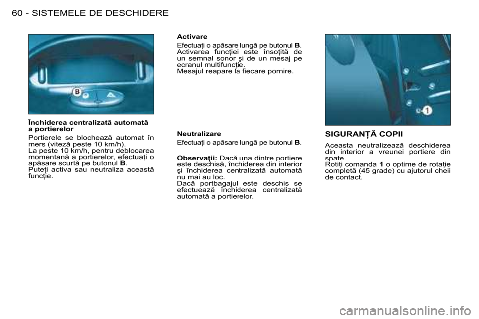 Peugeot 206 SW 2008  Manualul de utilizare (in Romanian) �S�I�S�T�E�M�E�L�E� �D�E� �D�E�S�C�H�I�D�E�R�E
60 -
�S�I�G�U�R�A�N� �C�O�P�I�I
�A�c�e�a�s�t�a�  �n�e�u�t�r�a�l�i�z�e�a�z �  �d�e�s�c�h�i�d�e�r�e�a�  
�d�i�n�  �i�n�t�e�r�i�o�r�  �a�  �v�r�e�u�n�e