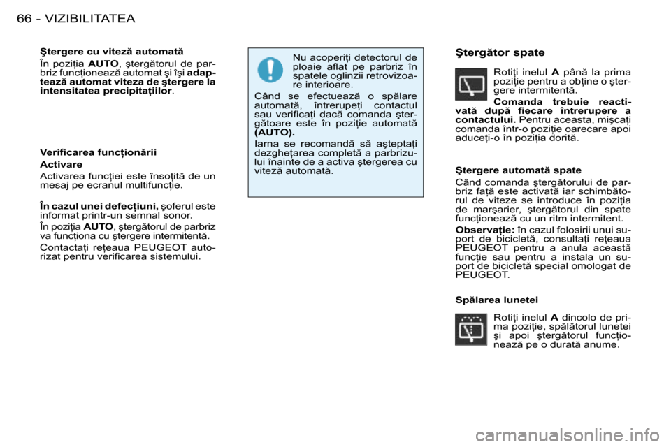 Peugeot 206 SW 2008  Manualul de utilizare (in Romanian) �V�I�Z�I�B�I�L�I�T�A�T�E�A
66 -
�Ş�t�e�r�g�e�r�e� �c�u� �v�i�t�e�z � �a�u�t�o�m�a�t  
�Î�n�  �p�o�z�i=�i�a�  �A�U�T�O�,�  �ş�t�e�r�g �t�o�r�u�l�  �d�e�  �p�a�r -
�b�r�i�z� �f�u�n�c=�i�o�n�e�a�
