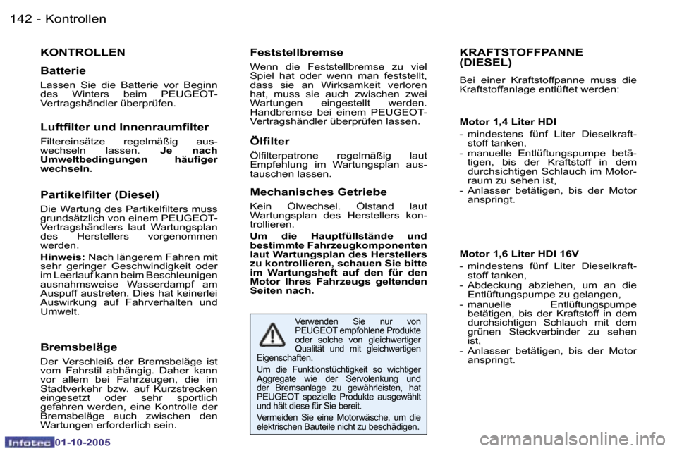 Peugeot 206 SW 2005.5  Betriebsanleitung (in German) �K�o�n�t�r�o�l�l�e�n�1�4�2 �-
�0�1�-�1�0�-�2�0�0�5
�K�R�A�F�T�S�T�O�F�F�P�A�N�N�E�  
�(�D�I�E�S�E�L�)
�B�e�i�  �e�i�n�e�r�  �K�r�a�f�t�s�t�o�f�f�p�a�n�n�e�  �m�u�s�s�  �d�i�e�  
�K�r�a�f�t�s�t�o�f�f�a