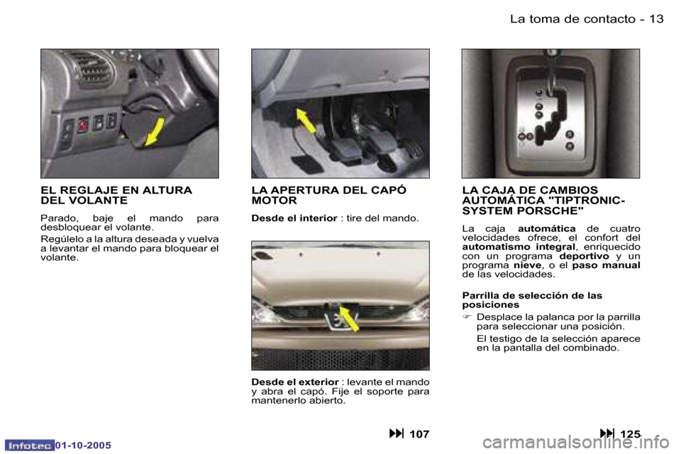 Peugeot 206 SW 2005.5  Manual del propietario (in Spanish) �L�a� �t�o�m�a� �d�e� �c�o�n�t�a�c�t�o�1�2 �-
�0�1�-�1�0�-�2�0�0�5
�1�3�L�a� �t�o�m�a� �d�e� �c�o�n�t�a�c�t�o�-
�0�1�-�1�0�-�2�0�0�5
�L�A� �C�A�J�A� �D�E� �C�A�M�B�I�O�S�  
�A�U�T�O�M�Á�T�I�C�A� �"�T
