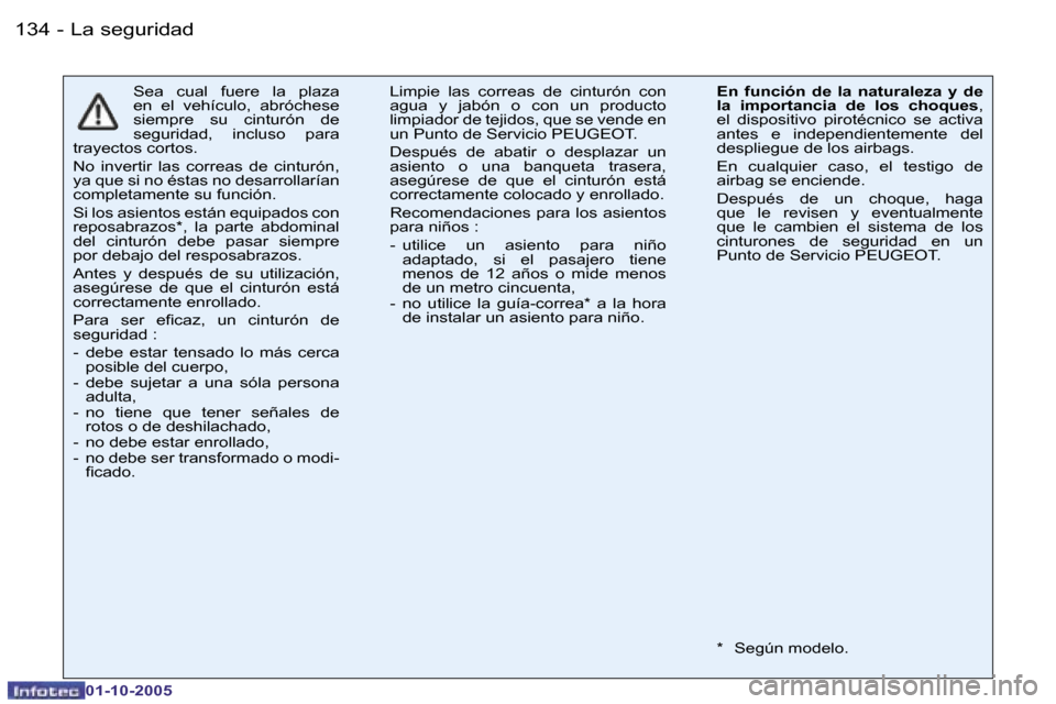 Peugeot 206 SW 2005.5  Manual del propietario (in Spanish) �L�a� �s�e�g�u�r�i�d�a�d�1�3�4 �-
�0�1�-�1�0�-�2�0�0�5
�S�e�a�  �c�u�a�l�  �f�u�e�r�e�  �l�a�  �p�l�a�z�a�  
�e�n�  �e�l�  �v�e�h�í�c�u�l�o�,�  �a�b�r�ó�c�h�e�s�e� 
�s�i�e�m�p�r�e�  �s�u�  �c�i�n�t�