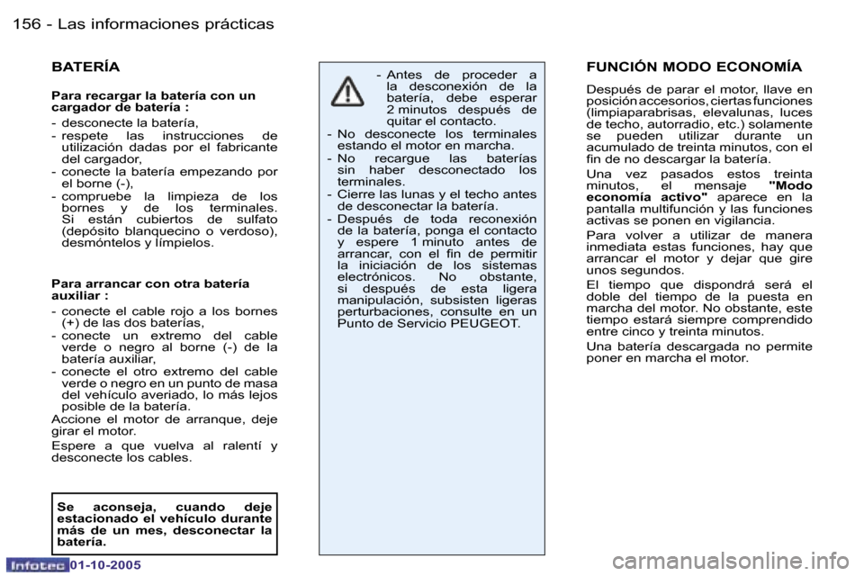 Peugeot 206 SW 2005.5  Manual del propietario (in Spanish) �L�a�s� �i�n�f�o�r�m�a�c�i�o�n�e�s� �p�r�á�c�t�i�c�a�s�1�5�6 �-
�0�1�-�1�0�-�2�0�0�5
�1�5�7�L�a�s� �i�n�f�o�r�m�a�c�i�o�n�e�s� �p�r�á�c�t�i�c�a�s�-
�0�1�-�1�0�-�2�0�0�5
�B�A�T�E�R�Í�A
�P�a�r�a� �r�
