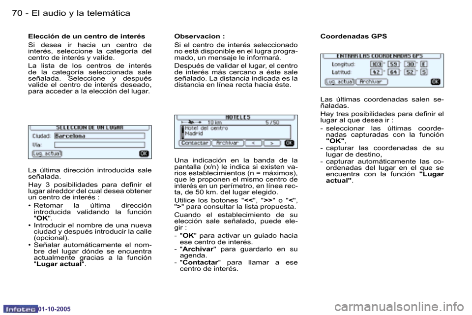 Peugeot 206 SW 2005.5  Manual del propietario (in Spanish) �7�0 �-�E�l� �a�u�d�i�o� �y� �l�a� �t�e�l�e�m�á�t�i�c�a
�0�1�-�1�0�-�2�0�0�5
�7�1
�-�E�l� �a�u�d�i�o� �y� �l�a� �t�e�l�e�m�á�t�i�c�a
�0�1�-�1�0�-�2�0�0�5
�L�a�  �ú�l�t�i�m�a�  �d�i�r�e�c�c�i�ó�n� 