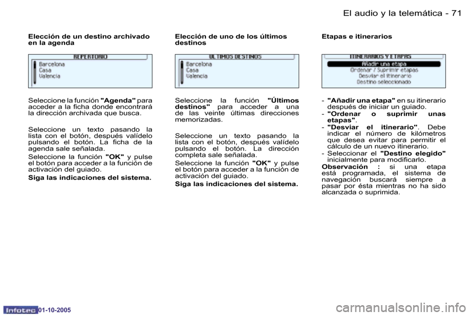 Peugeot 206 SW 2005.5  Manual del propietario (in Spanish) �7�0 �-�E�l� �a�u�d�i�o� �y� �l�a� �t�e�l�e�m�á�t�i�c�a
�0�1�-�1�0�-�2�0�0�5
�7�1
�-�E�l� �a�u�d�i�o� �y� �l�a� �t�e�l�e�m�á�t�i�c�a
�0�1�-�1�0�-�2�0�0�5
�S�e�l�e�c�c�i�o�n�e� �l�a� �f�u�n�c�i�ó�n
