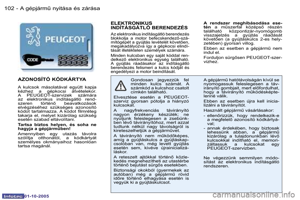 Peugeot 206 SW 2005.5  Kezelési útmutató (in Hungarian) �A� �g�é�p�j�á�r�mC� �n�y�i�t�á�s�a� �é�s� �z�á�r�á�s�a�1�0�2 �-
�0�1�-�1�0�-�2�0�0�5
�1�0�3�A� �g�é�p�j�á�r�mC� �n�y�i�t�á�s�a� �é�s� �z�á�r�á�s�a�-
�0�1�-�1�0�-�2�0�0�5
�E�L�E�K�T�R�O�