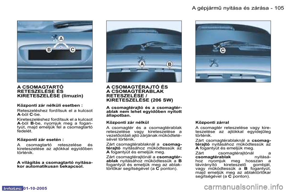 Peugeot 206 SW 2005.5  Kezelési útmutató (in Hungarian) �A� �g�é�p�j�á�r�mC� �n�y�i�t�á�s�a� �é�s� �z�á�r�á�s�a�1�0�4 �-
�0�1�-�1�0�-�2�0�0�5
�1�0�5�A� �g�é�p�j�á�r�mC� �n�y�i�t�á�s�a� �é�s� �z�á�r�á�s�a�-
�0�1�-�1�0�-�2�0�0�5
�A� �C�S�O�M�A�