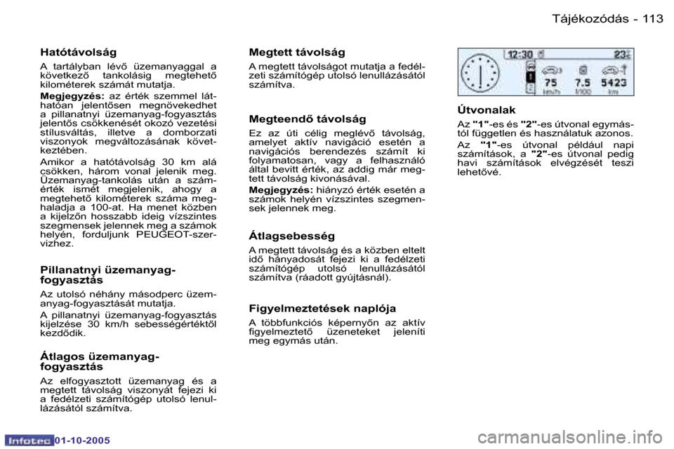 Peugeot 206 SW 2005.5  Kezelési útmutató (in Hungarian) �T�á�j�é�k�o�z�ó�d�á�s�1�1�2 �-
�0�1�-�1�0�-�2�0�0�5
�1�1�3�T�á�j�é�k�o�z�ó�d�á�s�-
�0�1�-�1�0�-�2�0�0�5
�H�a�t�ó�t�á�v�o�l�s�á�g
�A�  �t�a�r�t�á�l�y�b�a�n�  �l�é�v5�  �ü�z�e�m�a�n�y�a�