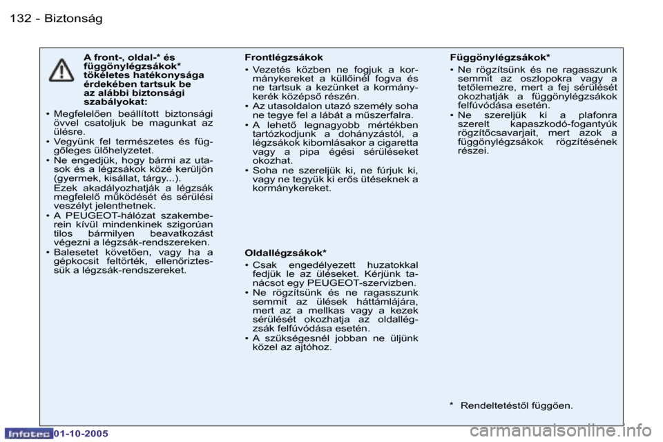Peugeot 206 SW 2005.5  Kezelési útmutató (in Hungarian) �B�i�z�t�o�n�s�á�g�1�3�2 �-
�0�1�-�1�0�-�2�0�0�5
�1�3�3�B�i�z�t�o�n�s�á�g�-
�0�1�-�1�0�-�2�0�0�5
�A� �f�r�o�n�t�-�,� �o�l�d�a�l�-�*� �é�s�  
�f�ü�g�g�ö�n�y�l�é�g�z�s�á�k�o�k�*� 
�t�ö�k�é�l�e�