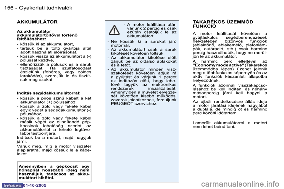 Peugeot 206 SW 2005.5  Kezelési útmutató (in Hungarian) �G�y�a�k�o�r�l�a�t�i� �t�u�d�n�i�v�a�l�ó�k�1�5�6 �-
�0�1�-�1�0�-�2�0�0�5
�1�5�7�G�y�a�k�o�r�l�a�t�i� �t�u�d�n�i�v�a�l�ó�k�-
�0�1�-�1�0�-�2�0�0�5
�A�K�K�U�M�U�L�Á�T�O�R
�A�z� �a�k�k�u�m�u�l�á�t�o�r