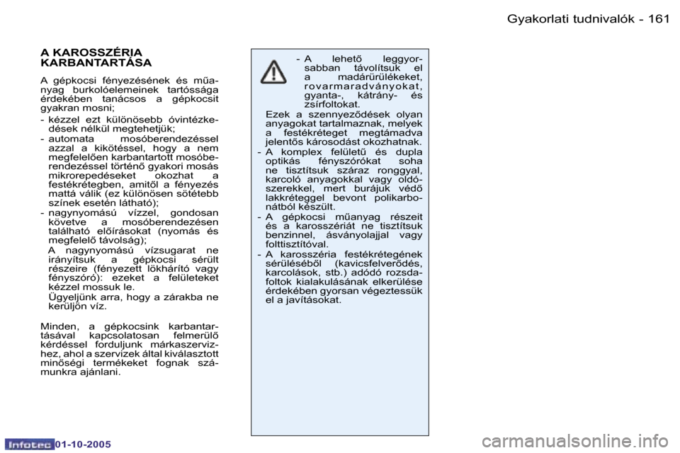 Peugeot 206 SW 2005.5  Kezelési útmutató (in Hungarian) �G�y�a�k�o�r�l�a�t�i� �t�u�d�n�i�v�a�l�ó�k�1�6�0 �-
�0�1�-�1�0�-�2�0�0�5
�1�6�1�G�y�a�k�o�r�l�a�t�i� �t�u�d�n�i�v�a�l�ó�k�-
�0�1�-�1�0�-�2�0�0�5
�-�  �A�  �l�e�h�e�t5�  �l�e�g�g�y�o�r�-�s�a�b�b�a�n