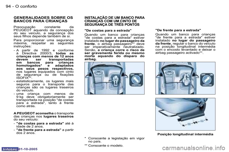 Peugeot 206 SW 2005.5  Manual do proprietário (in Portuguese) �O� �c�o�n�f�o�r�t�o�9�4 �-
�0�1�-�1�0�-�2�0�0�5
�9�5�O� �c�o�n�f�o�r�t�o�-
�0�1�-�1�0�-�2�0�0�5
�"�D�e� �f�r�e�n�t�e� �p�a�r�a� �a� �e�s�t�r�a�d�a�" 
�Q�u�a�n�d�o�  �u�m�  �b�a�n�c�o�  �p�a�r�a�  �c�