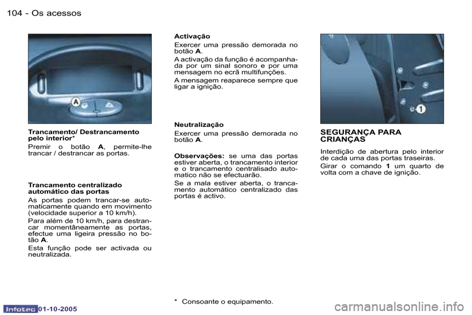 Peugeot 206 SW 2005.5  Manual do proprietário (in Portuguese) �O�s� �a�c�e�s�s�o�s�1�0�4 �-
�0�1�-�1�0�-�2�0�0�5
�1�0�5�O�s� �a�c�e�s�s�o�s�-
�0�1�-�1�0�-�2�0�0�5
�S�E�G�U�R�A�N�Ç�A� �P�A�R�A�  
�C�R�I�A�N�Ç�A�S
�I�n�t�e�r�d�i�ç�ã�o�  �d�e�  �a�b�e�r�t�u�r�a