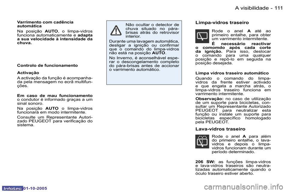 Peugeot 206 SW 2005.5  Manual do proprietário (in Portuguese) �A� �v�i�s�i�b�i�l�i�d�a�d�e�1�1�0 �-
�0�1�-�1�0�-�2�0�0�5
�1�1�1�A� �v�i�s�i�b�i�l�i�d�a�d�e�-
�0�1�-�1�0�-�2�0�0�5
�V�a�r�r�i�m�e�n�t�o� �c�o�m� �c�a�d�ê�n�c�i�a�  
�a�u�t�o�m�á�t�i�c�a 
�N�a�  �p