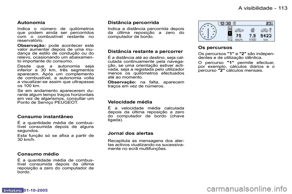 Peugeot 206 SW 2005.5  Manual do proprietário (in Portuguese) �A� �v�i�s�i�b�i�l�i�d�a�d�e�1�1�2 �-
�0�1�-�1�0�-�2�0�0�5
�1�1�3�A� �v�i�s�i�b�i�l�i�d�a�d�e�-
�0�1�-�1�0�-�2�0�0�5
�A�u�t�o�n�o�m�i�a
�I�n�d�i�c�a�  �o�  �n�ú�m�e�r�o�  �d�e�  �q�u�i�l�ó�m�e�t�r�o