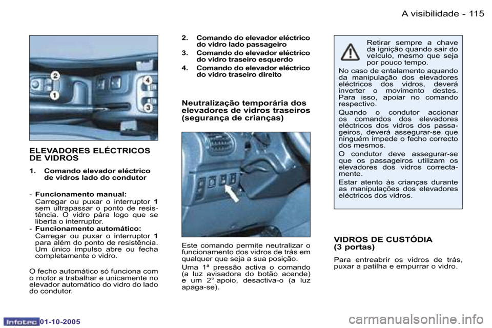 Peugeot 206 SW 2005.5  Manual do proprietário (in Portuguese) �A� �v�i�s�i�b�i�l�i�d�a�d�e�1�1�4 �-
�0�1�-�1�0�-�2�0�0�5
�1�1�5�A� �v�i�s�i�b�i�l�i�d�a�d�e�-
�0�1�-�1�0�-�2�0�0�5
�E�L�E�V�A�D�O�R�E�S� �E�L�É�C�T�R�I�C�O�S�  
�D�E� �V�I�D�R�O�S� 
�1�.�  �C�o�m�a