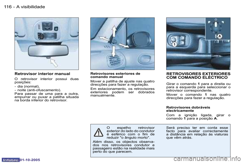 Peugeot 206 SW 2005.5  Manual do proprietário (in Portuguese) �A� �v�i�s�i�b�i�l�i�d�a�d�e�1�1�6 �-
�0�1�-�1�0�-�2�0�0�5
�R�e�t�r�o�v�i�s�o�r� �i�n�t�e�r�i�o�r� �m�a�n�u�a�l
�O�  �r�e�t�r�o�v�i�s�o�r�  �i�n�t�e�r�i�o�r�  �p�o�s�s�u�i�  �d�u�a�s�  
�p�o�s�i�ç�õ