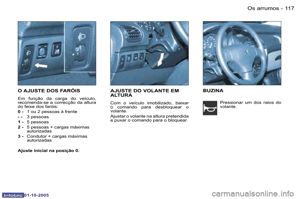 Peugeot 206 SW 2005.5  Manual do proprietário (in Portuguese) �1�1�7�O�s� �a�r�r�u�m�o�s�-
�0�1�-�1�0�-�2�0�0�5
�O� �A�J�U�S�T�E� �D�O�S� �F�A�R�Ó�I�S
�E�m�  �f�u�n�ç�ã�o�  �d�a�  �c�a�r�g�a�  �d�o�  �v�e�í�c�u�l�o�,�  
�r�e�c�o�m�e�n�d�a�-�s�e� �a� �c�o�r�r