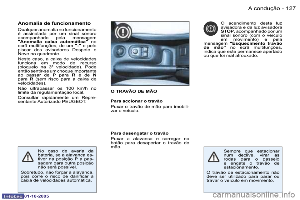 Peugeot 206 SW 2005.5  Manual do proprietário (in Portuguese) �A� �c�o�n�d�u�ç�ã�o�1�2�6 �-
�0�1�-�1�0�-�2�0�0�5
�1�2�7�A� �c�o�n�d�u�ç�ã�o�-
�0�1�-�1�0�-�2�0�0�5
�O� �T�R�A�V�Ã�O� �D�E� �M�Ã�O
�P�a�r�a� �a�c�c�i�o�n�a�r� �o� �t�r�a�v�ã�o�  
�P�u�x�a�r�  