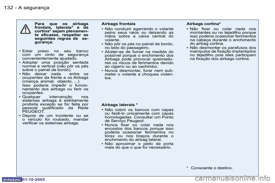 Peugeot 206 SW 2005.5  Manual do proprietário (in Portuguese) �A� �s�e�g�u�r�a�n�ç�a�1�3�2 �-
�0�1�-�1�0�-�2�0�0�5
�1�3�3�A� �s�e�g�u�r�a�n�ç�a�-
�0�1�-�1�0�-�2�0�0�5
�P�a�r�a�  �q�u�e�  �o�s�  �a�i�r�b�a�g�s�  
�f�r�o�n�t�a�i�s�,�  �l�a�t�e�r�a�i�s�*�  �e�  �