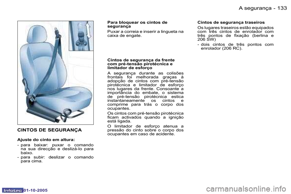 Peugeot 206 SW 2005.5  Manual do proprietário (in Portuguese) �A� �s�e�g�u�r�a�n�ç�a�1�3�2 �-
�0�1�-�1�0�-�2�0�0�5
�1�3�3�A� �s�e�g�u�r�a�n�ç�a�-
�0�1�-�1�0�-�2�0�0�5
�C�I�N�T�O�S� �D�E� �S�E�G�U�R�A�N�Ç�A
�A�j�u�s�t�e� �d�o� �c�i�n�t�o� �e�m� �a�l�t�u�r�a�: 