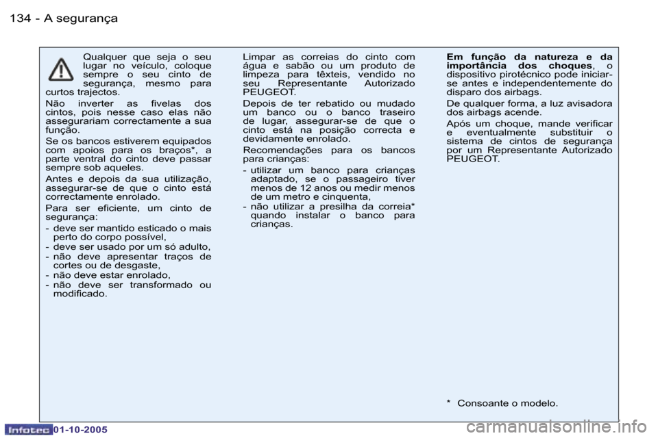 Peugeot 206 SW 2005.5  Manual do proprietário (in Portuguese) �A� �s�e�g�u�r�a�n�ç�a�1�3�4 �-
�0�1�-�1�0�-�2�0�0�5
�Q�u�a�l�q�u�e�r�  �q�u�e�  �s�e�j�a�  �o�  �s�e�u�  
�l�u�g�a�r�  �n�o�  �v�e�í�c�u�l�o�,�  �c�o�l�o�q�u�e� 
�s�e�m�p�r�e�  �o�  �s�e�u�  �c�i�n