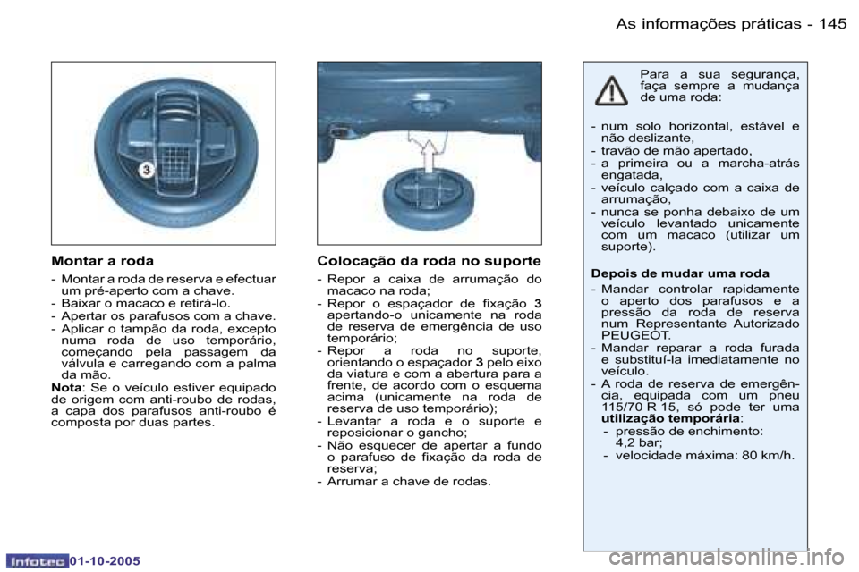 Peugeot 206 SW 2005.5  Manual do proprietário (in Portuguese) �A�s� �i�n�f�o�r�m�a�ç�õ�e�s� �p�r�á�t�i�c�a�s�1�4�4 �-
�0�1�-�1�0�-�2�0�0�5
�1�4�5�A�s� �i�n�f�o�r�m�a�ç�õ�e�s� �p�r�á�t�i�c�a�s�-
�0�1�-�1�0�-�2�0�0�5
�M�o�n�t�a�r� �a� �r�o�d�a
�-�  �M�o�n�t�