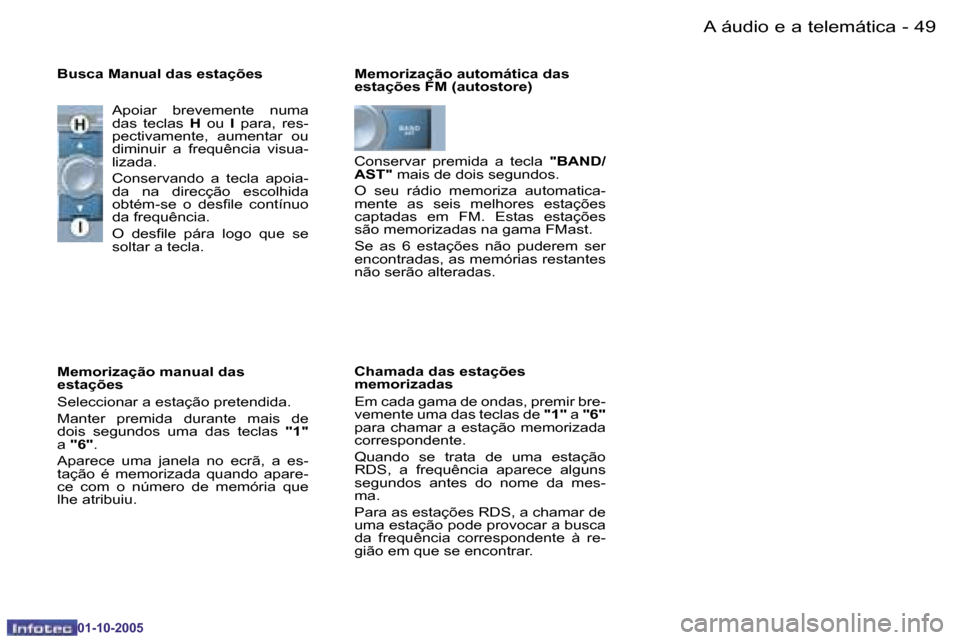 Peugeot 206 SW 2005.5  Manual do proprietário (in Portuguese) �4�8 �-�A� �á�u�d�i�o� �e� �a� �t�e�l�e�m�á�t�i�c�a
�0�1�-�1�0�-�2�0�0�5
�4�9
�-�A� �á�u�d�i�o� �e� �a� �t�e�l�e�m�á�t�i�c�a
�0�1�-�1�0�-�2�0�0�5
�M�e�m�o�r�i�z�a�ç�ã�o� �a�u�t�o�m�á�t�i�c�a� �